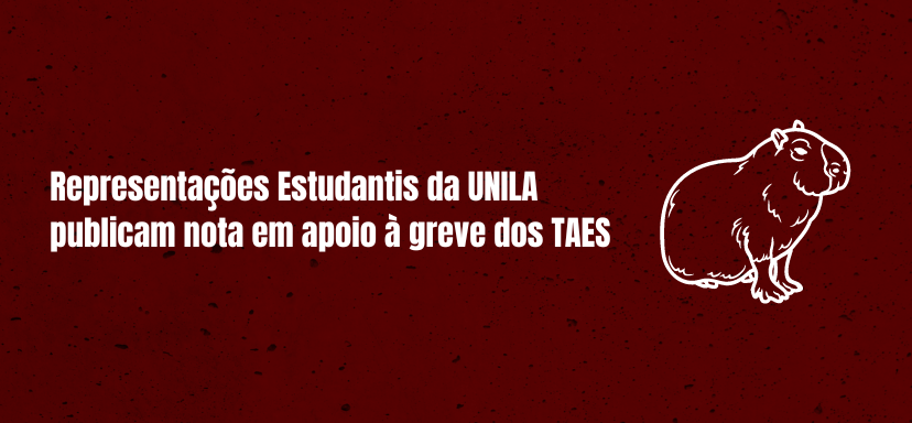 Representações Estudantis da UNILA publicam nota em apoio à greve dos TAES